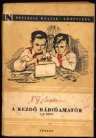 V. G. Boriszov: A kezdő rádióamatőr. I-II. köt. [Egy kötetben.] Bp., 1954, Népszava, 180 p. Kiadói p...