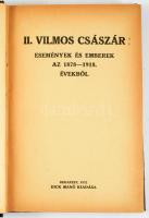II. Vilmos császár: Események és emberek az 1878-1918. évekből. Bp., 1922, Dick Manó. 215p. Félvászo...