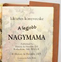 A legjobb nagymama. Idézete könyvecske. (Minikönyv.) H.n., 2003, History &amp; Heraldry Ltd. Kia...