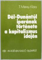 T. Mérey Klára: Dél-Dunántúl iparának története a kapitalizmus idején. Bp., 1985, Akadémiai Kiadó, 2...