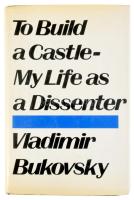 Vladimir Bukovsky: To Build a Castle: My Life as a Dissenter. New York, 1979, Viking. 438p. Kiadói e...