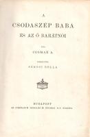 Cosmar, Alexander:
Csodaszép baba és az ő barátnői. Írta Cosmar A. Fordította Sárosi Bella.
Budape...