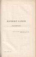 Szilágyi Sándor: 
Báthory Gábor fejedelem története.
Pest, 1867. Ráth Mór (Nyomatott Bécsben, Holz...