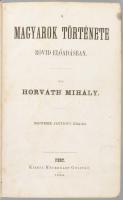 Horváth Mihály: A magyarok története rövid előadásban. Pest, 1868, Heckenast Gusztáv, [4], 596 p. Ne...