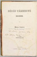 Haan Lajos: Békés vármegye hajdana. I. köt.: Történelmi rész. Pest, 1870, Lauffer Vilmos, VIII+327 p...