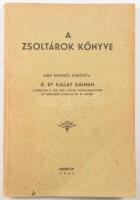 Kállay Kálmán: A zsoltárok könyve. Héber eredetiből ford.: - - . Kállay Kálmán (1890-1959) reformátu...