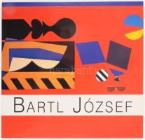 Bartl József Élet / művészet. Szerk.: Bartl Dóra, Kopin Katalin. Deim Péter, Lugosi Lugo László, Juh...
