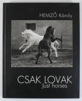 Hemző Károly: Csak lovak. / Just Horses. Bp., 2005, Gust-Art Stúdió, 141+3 p. Fekete-fehér fotókkal ...