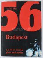 Csete Örs: 1956 Budapest. Arcok és sorsok. Faces and stories. Bp., 2001, Magyar Napló. Kiadói egészv...