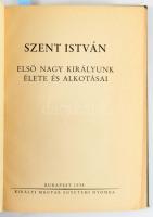 Szent István. Első nagy királyunk élete és alkotásai. Hóman Bálint, Csapody Csaba, Bakács István Ján...