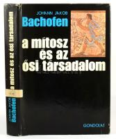 Bachofen, Johann Jacob: A mítosz és az ősi társadalom. Válogatott írások. Szerk. és vál., az előszót...
