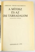 Bachofen, Johann Jacob: A mítosz és az ősi társadalom. Válogatott írások. Szerk. és vál., az előszót...