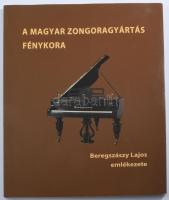 A magyar zongoragyártás fénykora. Beregszászy Lajos emlékezete. Szerk.: Gombos László. Bp., 2021, BT...