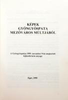 Képek Gyöngyöspata mezőváros múltjából. A Gyögyöspatán 1999. november 9-én megtartott tájkonferencia...