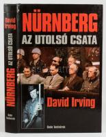 David Irving: Nürnberg. Az utolsó csata. Ford.: Major István. Bp., 2007, Gede Testvérek Bt. Fekete-f...