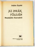 Juhász Árpád: Az inkák földjén. Menekülés Huarazból. Bp., 1990, Háttér. Gazdag képanyaggal illusztrá...