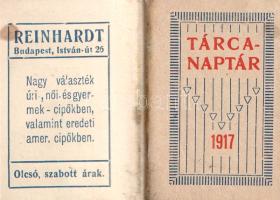 Tárcanaptár 1917. [Miniatűr kötet.]
[Budapest], 1917. Reinhardt Cipő-Nagyáruház. [64] p. Miniatűr k...