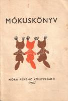 Mókuskönyv. Írta Gellért Zsuzsa. Rajzolta Reich Károly. [Miniatűr kötet.]
[Budapest], 1957. Móra Fe...