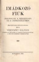 Vidovszky Kálmán: 
Imádkozó fiúk. Imádságok a mindennapi és a cserkészéletben. Protestáns fiúk szám...