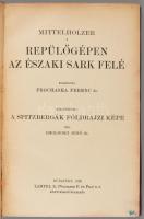 [Mittelholzer, Walter (1894-1937)] Mittelholzer, [Walter]: Repülőgépen az Északi Sark felé. Ford.: P...