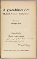 Mulford Prentice: A győzedelmes élet. - - elmélkedése. Ford.: Varságh János. A fordító, Varságh Jáno...