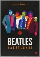 Benedek Szabolcs: Beatles vágatlanul. DEDIKÁLT! 2017, Trubadur. Kiadói papírkötés