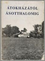Átokházától Ásotthalomig. Fejezetek a község történetéből és népéletéből. Szerk.: Juhász Antal, Széc...
