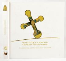 Mi megvédjük a koronát, a korona megvéd minket. Fejezetek a Magyar Királyi Koronaőrség történetéből....