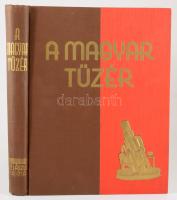 A magyar tüzér. A magyar tüzérség története. Szerk.: az I. és II. részt: Felszeghy Ferenc, a történe...