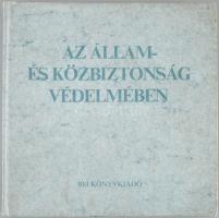 Czéh György (szerk.): Az állam- és közbiztonság védelmében. [Bp.], 1983, BM Könyvkiadó. Gazdag képan...
