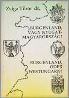 Zsiga Tibor: Burgenland, vagy Nyugat-Magyarország? Oberwart (Felsőőr), 1991, Burgenlandi Magyar Kult...