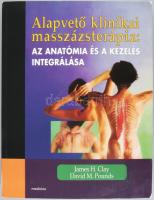 James H. Clay - David M. Pounds: Alapvető klinikai masszázsterápia. Az anatómia és kezelés integrálá...