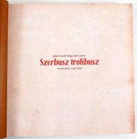 Jakab László - Nagy Zsolt Levente. Szerbusz trolibusz. Szerk.: Legát Tibor. Bp., 2011, Jószöveg Műhe...