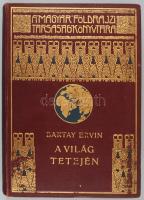 Baktay Ervin: A világ tetején. Kőrösi Csoma Sándor nyomdokain a nyugati Tibetbe. A Magyar Földrajzi ...