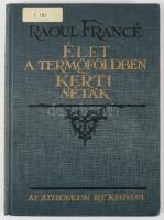 Francé, Raoul: Élet a termőföldben kerti séták. Bp.,[1927], Athenaeum, 150+2 p. Nyíri Tamás (1920-19...
