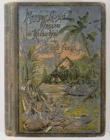 Bánfi János: Magyar László utazásai és kalandjai az érettebb ifjúság számára. Bp., 1892, Révai, (Pal...