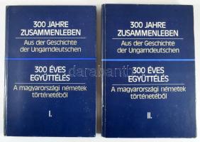 300 Jahre Zusammenleben - Aus der Geschichte der Ungarndeutschen. Internationale Historikerkonferenz...