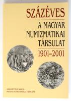 Baloghné Ábrányi Hedvig - Soós Ferenc: Százéves a Magyar Numizmatikai Társulat 1901-2001. Agrumentum...