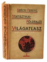 cca 1930 Szécsi Ferenc: Statisztikai - földrajzi világatlasz. 64 színes térképpel, táblázatokkal. Bp...
