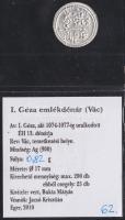 I.Géza 1074-1077. Denár Ag MÉE-váci (ÉH-13.) kiadás T:1 RRR! Csak 200db volt verhető! 62. számú tanúsítvánnyal.