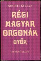Szigeti Kilián: Régi magyar orgonák. Győr. Bp., 1977, Zeneműkiadó. Fekete-fehér képekkel illusztrálv...