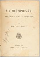 Vértesi Arnold: A fölkelő nap országa. Regényes utazás Japánban. Bp., 1878., Franklin, 279+1 p. 28 f...