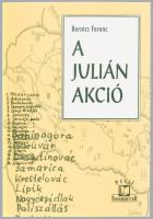 Bernics Ferenc: A Julián akció. (Egy "magyarságmentő egyesület" tevékenysége Horvátországb...