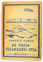 Umberto Nobile: Az "Italia" északsarki útja. Sajtó alá rendezte Dr. Benda László. Szeged, ...