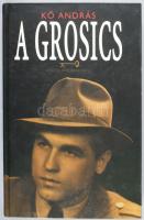 Kő András: A Grosics. 1-től 1-ig. A szerző, Kő András (1940-) rádióriporter, író, újságíró által ded...