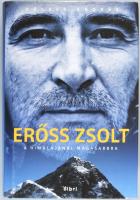 Földes András: Erőss Zsolt. A Himalájánál magasabbra. Erőss Zsolt (1968-2013) erdélyi magyar hegymás...