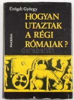 Ürögdi György: Hogyan utaztak a régi rómaiak? DEDIKÁLT! 1979, Panoráma. 213p. Kiadói egészvászon köt...