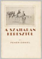 Fehér Dániel: A Szaharán keresztül. Az 1936. évi francia-magyar talajbiológiai Szahara-expedíció tör...