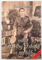 Jánosy István: Vitéz Horthy István, a repülő. Bp., 2001, Nemzetek Európája. Reprint kiadás. Fekete-f...