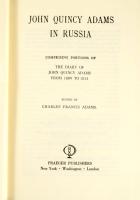 John Quincy Adams: In Russia. Comprising portions of The Diary of John Quincy Adams from 1809 to 181...